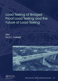 Title: Load Testing of Bridges: Proof Load Testing and the Future of Load Testing / Edition 1, Author: Eva Lantsoght