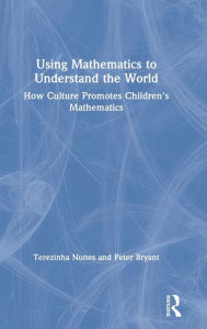Title: Using Mathematics to Understand the World: How Culture Promotes Children's Mathematics, Author: Terezinha Nunes