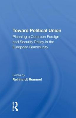 Toward Political Union: Planning A Common Foreign And Security Policy In The European Community