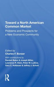 Title: Toward A North American Common Market: Problems And Prospects For A New Economic Community, Author: Charles F Bonser