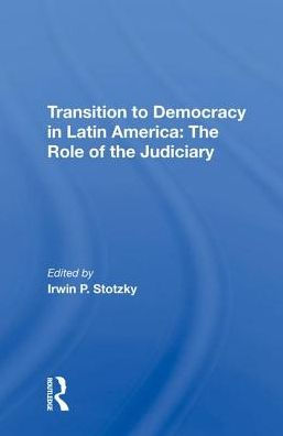 Transition To Democracy In Latin America: The Role Of The Judiciary