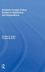 Title: Zambia's Foreign Policy: Studies In Diplomacy And Dependence, Author: Douglas G Anglin