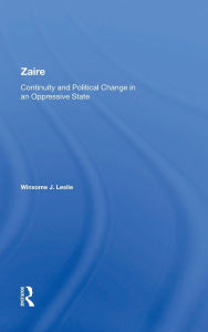 Title: Zaire: Continuity And Political Change In An Oppressive State, Author: Winsome J Leslie