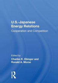 Title: U.S.-Japanese Energy Relations: Cooperation And Competition, Author: Charles Ebinger