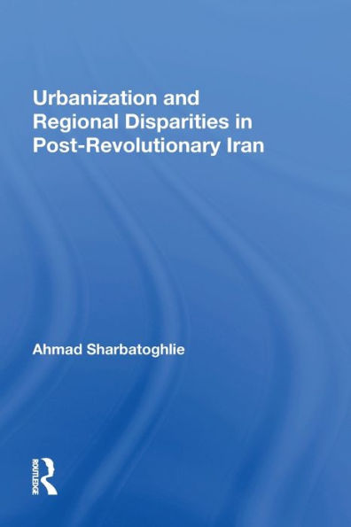 Urbanization And Regional Disparities In Post-revolutionary Iran