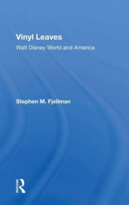 Title: Vinyl Leaves: Walt Disney World And America, Author: Stephen M Fjellman