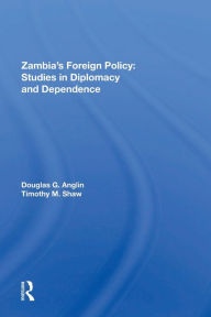 Title: Zambia's Foreign Policy: Studies In Diplomacy And Dependence, Author: Douglas G Anglin