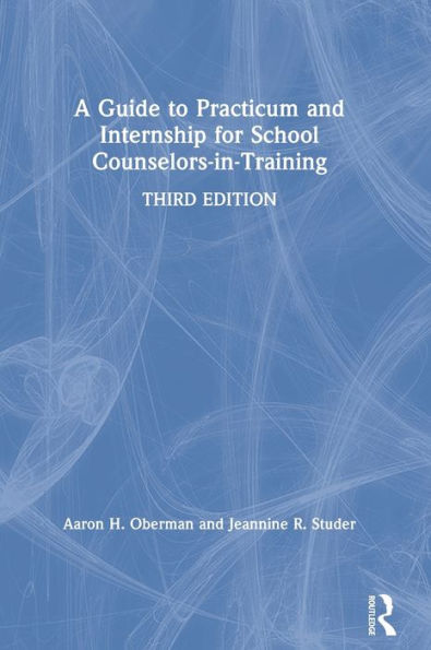 A Guide to Practicum and Internship for School Counselors-in-Training