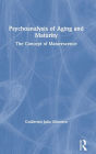 Psychoanalysis of Aging and Maturity: The Concept of Maturescence / Edition 1