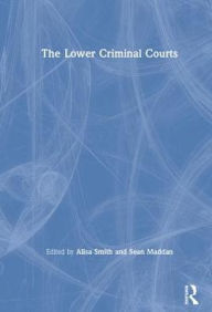 Title: The Lower Criminal Courts, Author: Alisa Smith