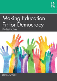 Title: Making Education Fit for Democracy: Closing the Gap, Author: Brenda Watson