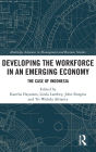 Developing the Workforce in an Emerging Economy: The Case of Indonesia / Edition 1