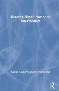 Title: Reading Hindi: Novice to Intermediate / Edition 1, Author: Kusum Knapczyk