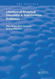 Title: Literature Of Analytical Chemistry: A Scientometric Evaluation / Edition 1, Author: Tibor Braun