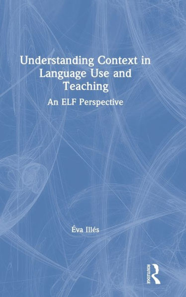 Understanding Context in Language Use and Teaching: An ELF Perspective