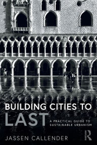 Title: Building Cities to LAST: A Practical Guide to Sustainable Urbanism, Author: Jassen Callender