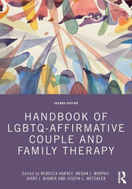 Title: Handbook of LGBTQ-Affirmative Couple and Family Therapy, Author: Rebecca Harvey