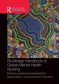 Title: Routledge Handbook of Global Mental Health Nursing: Evidence, Practice and Empowerment / Edition 1, Author: Edilma Yearwood