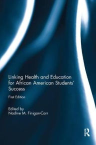 Title: Linking Health and Education for African American Students' Success / Edition 1, Author: Nadine M. Finigan-Carr