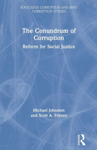 Title: The Conundrum of Corruption: Reform for Social Justice, Author: Michael Johnston