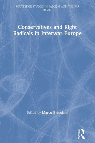 Conservatives and Right Radicals in Interwar Europe