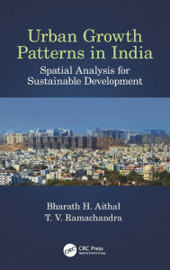 Title: Urban Growth Patterns in India: Spatial Analysis for Sustainable Development / Edition 1, Author: Bharath Aithal