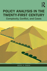 Title: Policy Analysis in the Twenty-First Century: Complexity, Conflict, and Cases / Edition 1, Author: Beryl Radin