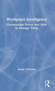 Title: Workplace Intelligence: Unconscious Forces and How to Manage Them, Author: Anton Obholzer