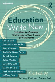 Title: Education Write Now, Volume III: Solutions to Common Challenges in Your School or Classroom / Edition 1, Author: Jeffrey Zoul