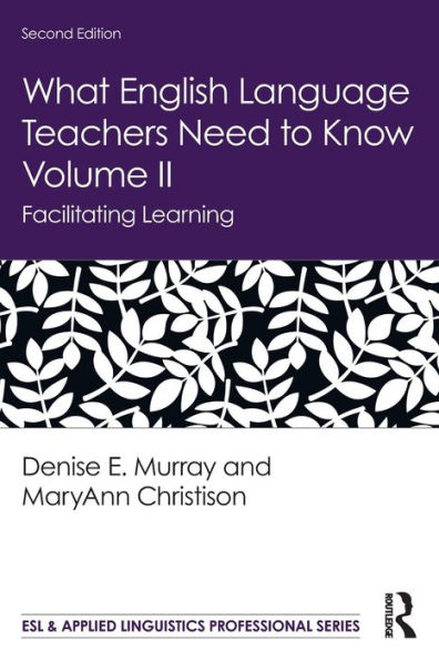 What English Language Teachers Need to Know Volume II: Facilitating Learning / Edition 2