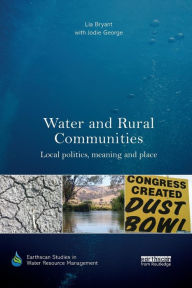 Title: Water and Rural Communities: Local Politics, Meaning and Place / Edition 1, Author: Lia Bryant