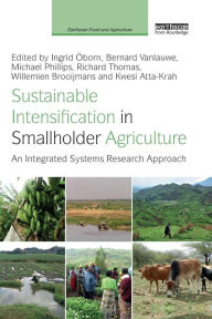 Title: Sustainable Intensification in Smallholder Agriculture: An integrated systems research approach / Edition 1, Author: Ingrid Oborn