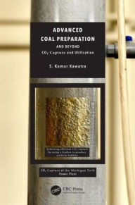 Title: Advanced Coal Preparation and Beyond: CO2 Capture and Utilization / Edition 1, Author: S. Komar Kawatra