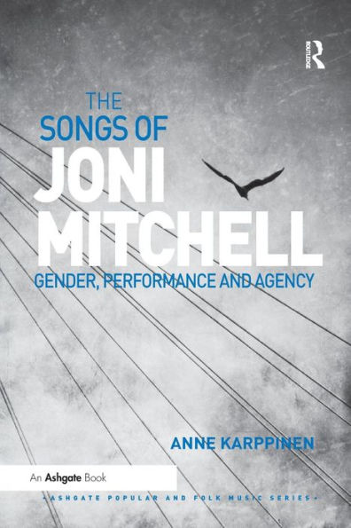 The Songs of Joni Mitchell: Gender, Performance and Agency / Edition 1