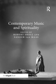 Title: Contemporary Music and Spirituality / Edition 1, Author: Robert Sholl