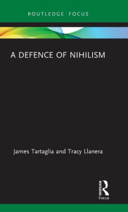 Title: A Defence of Nihilism, Author: James Tartaglia
