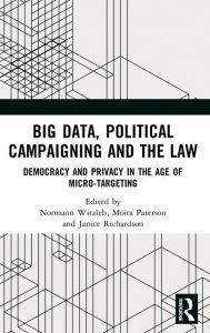 Title: Big Data, Political Campaigning and the Law: Democracy and Privacy in the Age of Micro-Targeting / Edition 1, Author: Normann Witzleb