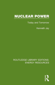 Title: Nuclear Power: Today and Tomorrow, Author: Kenneth Jay