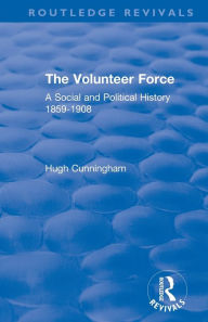 Title: The Volunteer Force: A Social and Political History 1859-1908, Author: Hugh Cunningham