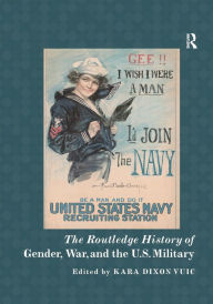 Title: The Routledge History of Gender, War, and the U.S. Military / Edition 1, Author: Kara Vuic