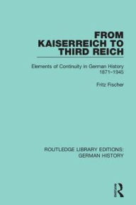 Title: From Kaiserreich to Third Reich: Elements of Continuity in German History 1871-1945, Author: Fritz Fischer