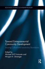 Title: Toward Entrepreneurial Community Development: Leaping Cultural and Leadership Boundaries / Edition 1, Author: Michael Fortunato