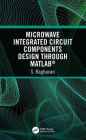 Microwave Integrated Circuit Components Design through MATLAB® / Edition 1