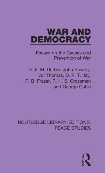 War and Democracy: Essays on the Causes and Prevention of War