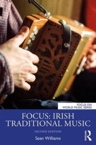 Title: Focus: Irish Traditional Music / Edition 2, Author: Sean Williams