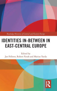 Title: Identities In-Between in East-Central Europe / Edition 1, Author: Jan Fellerer