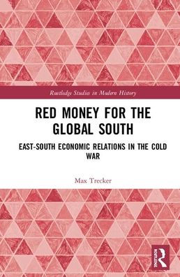 Red Money for the Global South: East-South Economic Relations in the Cold War / Edition 1