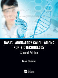 Title: Basic Laboratory Calculations for Biotechnology, Author: Lisa A. Seidman