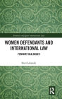 Women Defendants and International Law: Feminist Dialogues