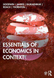 Title: Essentials of Economics in Context / Edition 1, Author: Neva Goodwin